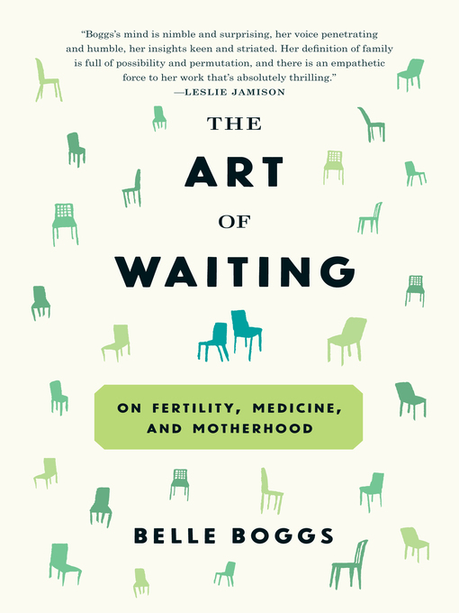 The Art of Waiting On Fertility, Medicine, and Motherhood